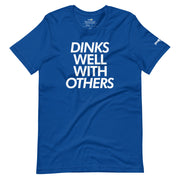 DINKS WELL WITH OTHERS - Pickleball Shirt