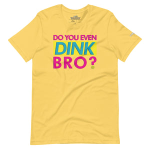 yellow do you even dink bro pickleball shirt apparel front view
